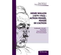 Henri Wallon (1879-1962) : action pensée, pensée de l'action: Itinéraires croisés : politique, philosophique, psychologique