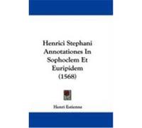 Henrici Stephani Annotationes in Sophoclem Et Euripidem (1568) Estienne, Henri (Auteur)