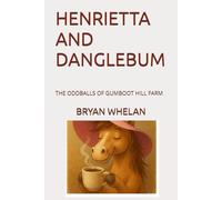 HENRIETTA AND DANGLEBUM: THE ODDBALLS OF GUMBOOT HILL FARM