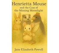 Henrietta Mouse and the Case of the Missing Moonlight: Delightful Chapter Book for Children ages 6 - 9