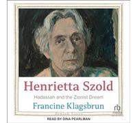 Henrietta Szold: Hadassah and the Zionist Dream