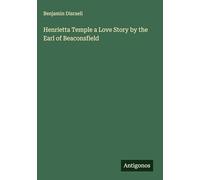 Henrietta Temple a Love Story by the Earl of Beaconsfield