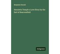Henrietta Temple a Love Story by the Earl of Beaconsfield
