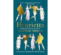 Henrietta: The exciting new Georgette Heyer novel, written by Sunday Times bestselling author - ‘Utterly joyful’ Santa Montefiore