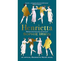 Henrietta: The exciting new Georgette Heyer novel, written by Sunday Times bestselling author - ‘Utterly joyful’ Santa Montefiore