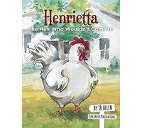 Henrietta, The Hen Who Wouldn't Come In