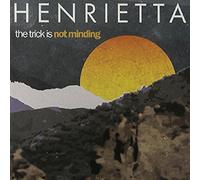 Henrietta - Trick is Not Minding