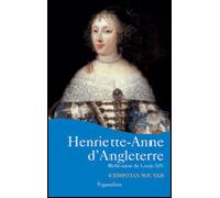 Henriette-Anne d'Angleterre Belle-soeur de Louis XIV - Christian Bouyer - Pygmalion - broché - Biographie