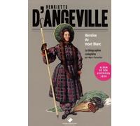 Henriette d'Angeville: l'Héroïne du Mont Blanc, la biographie complète