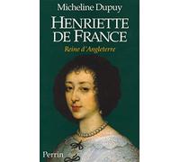 Henriette de France: Reine d'Angleterre