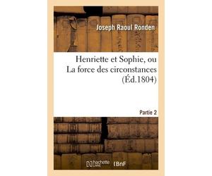 Henriette Et Sophie, Ou La Force Des Circonstances - Partie 2