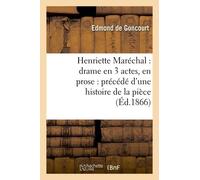 Henriette Maréchal: Drame En 3 Actes, En Prose: Précédé D'une Histoire De La Pièce