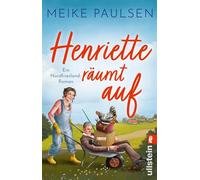 Henriette räumt auf Ein Nordfriesland-Roman | Wunderbar witzig und friesisch gemütlich. Die Frauen von Wieversum halten den Ort am Laufen! - Meike Paulsen - Ullstein eBooks - ebook (ePub) - Livre