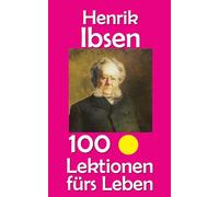 Henrik Ibsen: 100 Lektionen fürs Leben