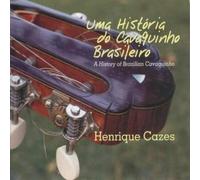 Henrique Cazes - Uma Historia Do Cavaquinho