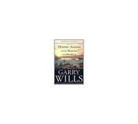 Henry Adams and the Making of America Garry Wills (Auteur)