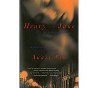 Henry and June: From "A Journal of Love" -The Unexpurgated Diary of Anais Nin (1931-1932)