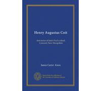 Henry Augustus Coit: first rector of Saint Paul's school, Concord, New Hampshire