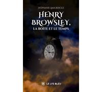 Henry Browsley, la boîte et le temps - Stéphanie Lima Bergez - Le Lys Bleu - broché - Roman
