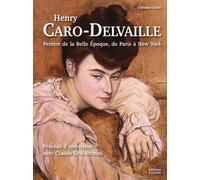 Henry Caro-Delvaille - Peintre De La Belle Epoque, De Paris À New York
