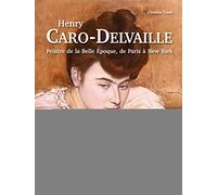 Henry Caro-Delvaille: Peintre de la Belle Epoque, de Paris à New York