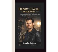 HENRY CAVILL BIOGRAPHY: HOW HE BECAME ONE OF HOLLYWOOD’s MOST VERSATILE AND RESILIENT ACTORS