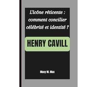 HENRY CAVILL: L'icône réticente : comment concilier célébrité et identité ?