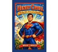 Henry Cavill: The Boy Who Believed in Himself