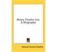 Henry Charles Lea: A Biography Bradley, Edward Sculley (Auteur)