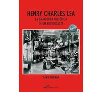 Henry Charles Lea. La gran obra histórica de un autodidacta