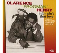 Clarence Henry 'Frogman' – Baby Ain't That Love : Texas & Tennessee Sessions 1964–1974 – Ace