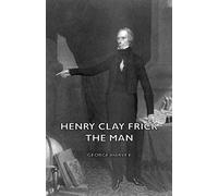 Henry Clay Frick - The Man
