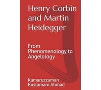 Henry Corbin and Martin Heidegger: From Phenomenology to Angelology
