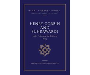 Henry Corbin and Suhrawardi: Light, Vision, and the Reality of Being