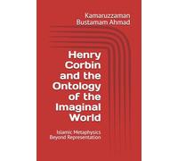 Henry Corbin and the Ontology of the Imaginal World: Islamic Metaphysics Beyond Representation