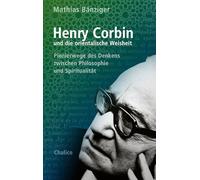 Henry Corbin und die orientalische Weisheit: Pionierwege des Denkens zwischen Philosophie und Spiritualität