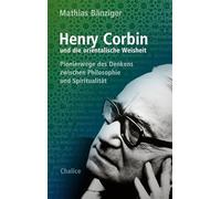 Henry Corbin und die orientalische Weisheit: Pionierwege des Denkens zwischen Philosophie und Spiritualität