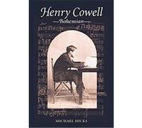 Henry Cowell, Bohemian, Music in American Life Series Michael Hicks (Auteur)