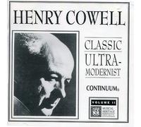 Henry Cowell Classic Ultra-modernist, Volume II - Continuum - Homage to Iran, Piece for Piano, Vestiges, Euphoria, What's This, Elegie, The Banchee, Two Songs (Poes of Catherine Riegger), Six Casual
