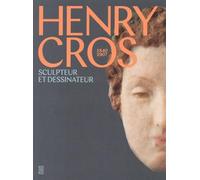 Henry Cros: 1840-1907. Sculpteur et dessinateur