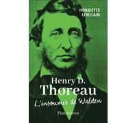 Henry D. Thoreau: L'insoumis de Walden.