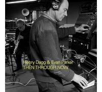 Henry Dagg et Evan Parker – Then Through Now – Import