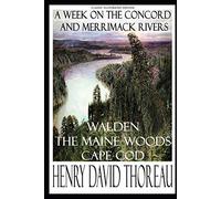 Henry David Thoreau: A Week on the Concord and Merrimack Rivers; Walden; The Maine Woods; Cape Cod (Classic Illustrated Edition)