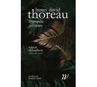 Henry David Thoreau - Biographie intérieure - Robert Richardson - Wildproject - broché - Biographie