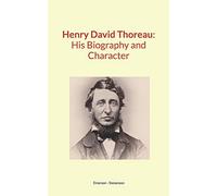 Henry David Thoreau : His Biography and Character
