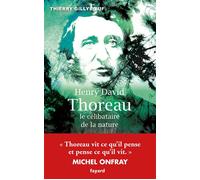 Henry David Thoreau, le célibataire de la nature - Thierry Gillyboeuf - Fayard - broché - Essai