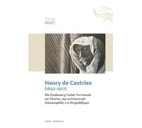 Henry de Castries (1850-1927): Du faubourg Saint-Germain au Maroc, un aristocrate islamophile en République