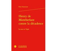 Henry de Montherlant contre la décadence: La tour et l'épée