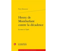 Henry de Montherlant contre la décadence La tour et l'épée - Pierre Damamme - Classiques Garnier - broché - Essai