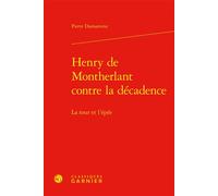 Henry de Montherlant contre la décadence La tour et l'épée - Pierre Damamme - Classiques Garnier - relié - Essai